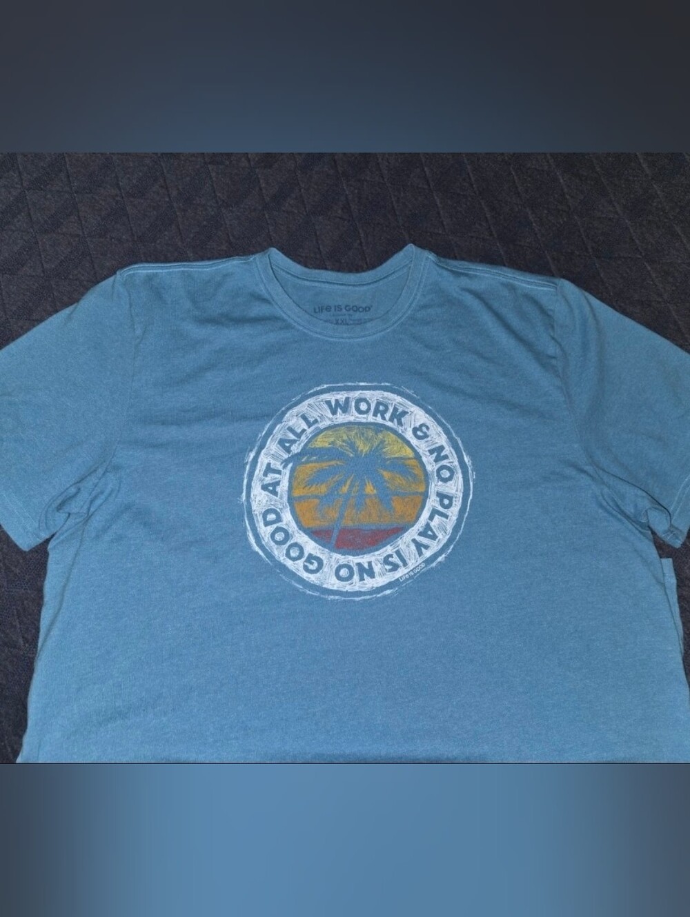 Life Is Good Crusher T Shirt Mens 2XL All Work & No Play Is No Good At All